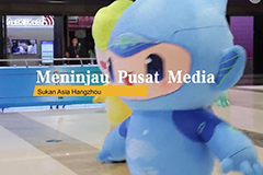 Meninjau Pusat Media Sukan Asia Hangzhou